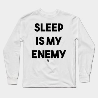 SLEEP IS MY ENEMY (B) Long Sleeve T-Shirt